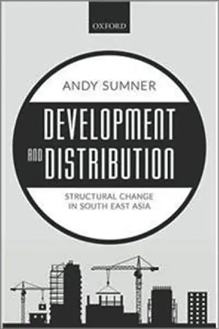 Development and Distribution: Structural Change in South East Asia by Sumner Andy