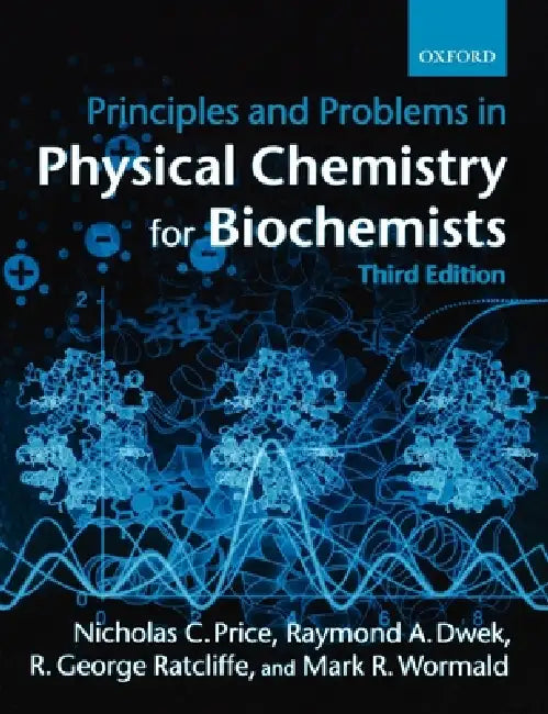 Principles and Problems in Physical Chemistry for Biochemists by Nicholas C. Price, Raymond A. Dwek, Mark Wormald