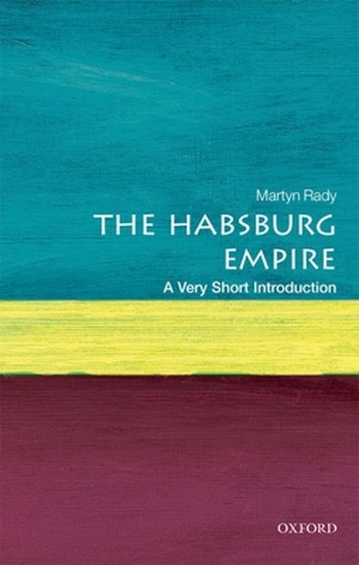 The Habsburg Empire (VSI): Very Short Introduction by Martyn Rady