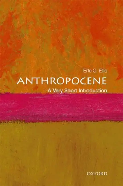 Anthropocene: A Very Short Introduction by Erle C. Ellis