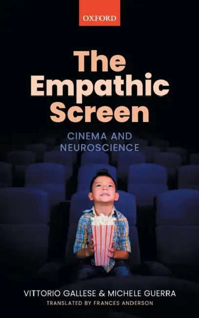 Empathic Screen: Cinema and Neuroscience by Vittorio Gallese, Michele Guerra, Frances Anderson