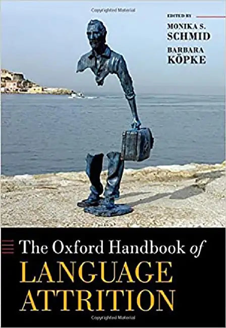 The Oxford Handbook of Language Attrition by Schmid Monika S.