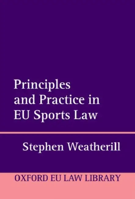 Principles and Practice in Eu Sports Law by Stephen Weatherill