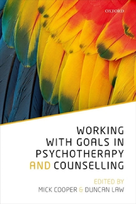 Working with Goals in Psychotherapy and Counselling by Mick Cooper, Duncan Law