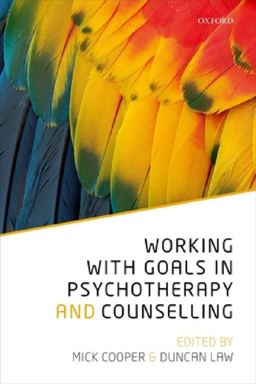Working with Goals in Psychotherapy and Counselling by Mick Cooper, Duncan Law
