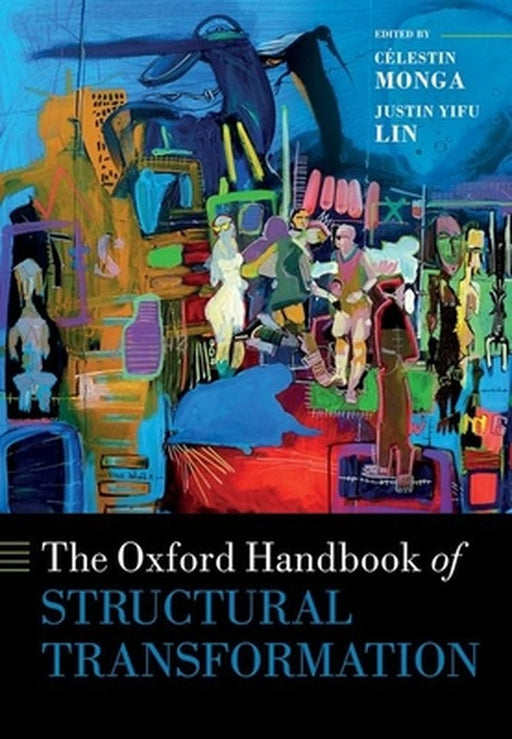 The Oxford Handbook of Structural Transformation by Monga Celestin