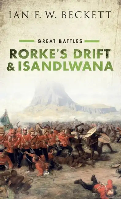 Rorke's Drift and Isandlwana: Great Battles by Ian F. W. Beckett