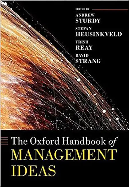 The Oxford Handbook of Management Ideas by Sturdy Et Al