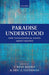 Paradise Understood: New Philosophical Essays about Heaven by T. Ryan Byerly, Eric J. Silverman
