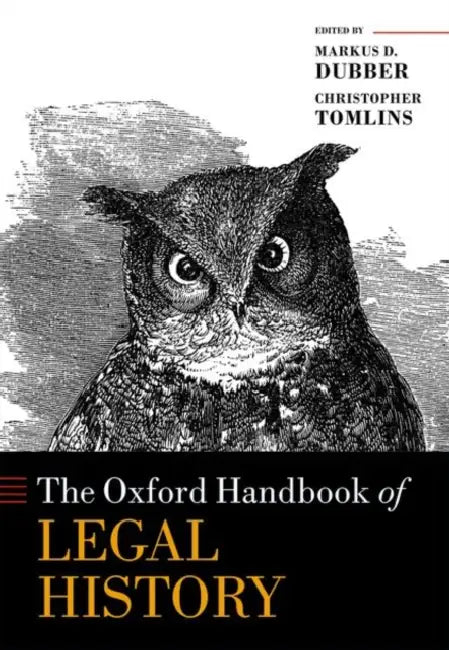 The Oxford Handbook of Legal History by Markus D. Dubber, Christopher Tomlins