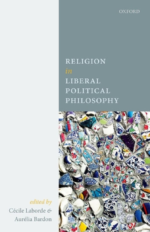 Religion in Liberal Political Philosophy by Cecile Laborde, Aurelia Bardon
