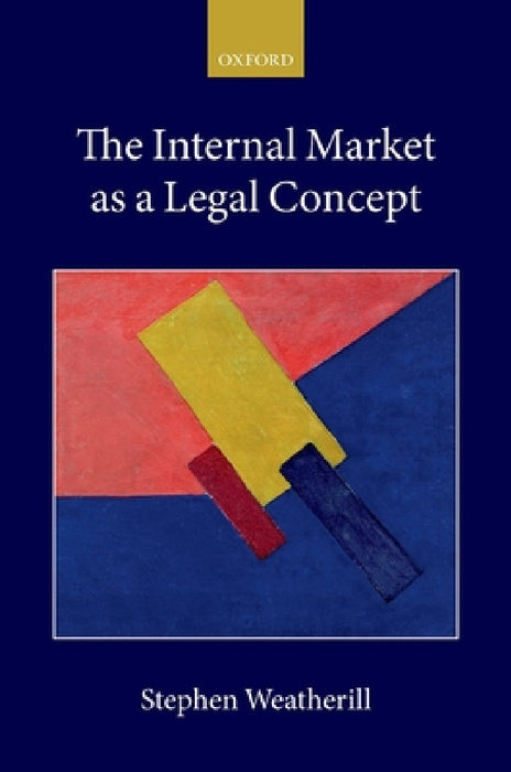 Internal Market as a Legal Concept by Stephen Weatherill