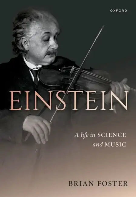 Einstein: A Life in Science and Music by Brian Foster