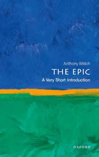 The Epic: A Very Short Introduction by Anthony Welch
