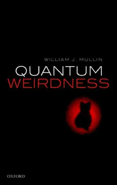 Quantum Weirdness by William J. Mullin