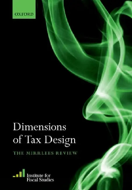 Dimensions of Tax Design: The Mirrlees Review by Institute For Fiscal Studies (Ifs)