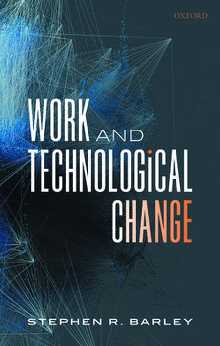 Work And Technological Change: Clarendon Lectures in Management Studies by Stephen R. Barley
