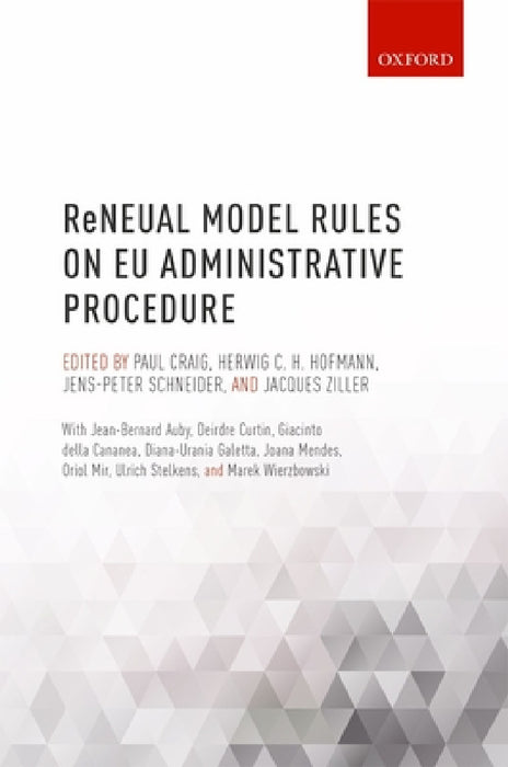 Reneual Model Rules on Eu Administrative Procedure by Paul Craig, Herwig Hofmann, Jens-Peter Schneider