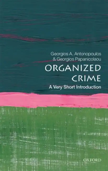 Organized Crime: A Very Short Introduction by Antonopoulos