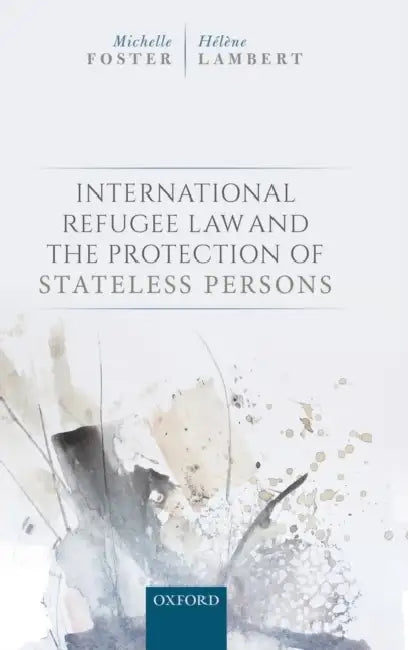Statelessness and International Refugee Law by Michelle Foster, Helene Lambert