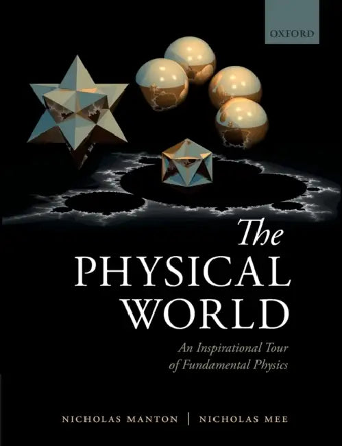 The Physical World: An Inspirational Tour of Fundamental Physics by Nicholas Manton, Nicholas Mee