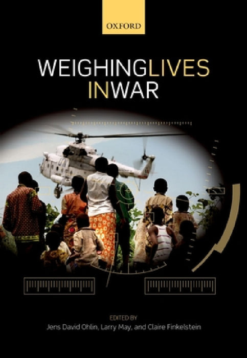 Weighing Lives in War by Jens David Ohlin, Larry May, Claire Finkelstein