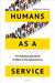 Humans as a Service by Jeremias (Associate Professor and Fellow of Magdalen College, Associate Professor and Fellow of Magdalen College, University of Oxford) Prassl