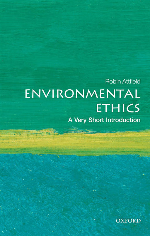 Environmental Ethics (VSI): . by Robin Attfield