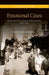 Emotional Cities: Debates on Urban Change in Berlin and Cairo, 1860-1910 by Joseph Ben Prestel