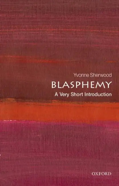Blasphemy (VSI): Very Short Introduction by Yvonne Sherwood