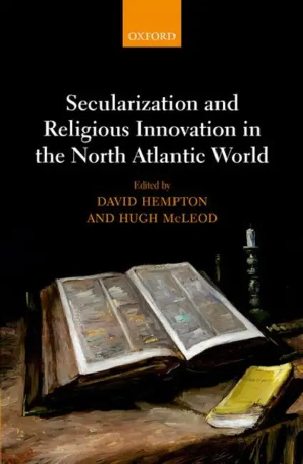 Secularization and Religious Innovation in the North Atlantic World by David N. Hempton, Hugh McLeod