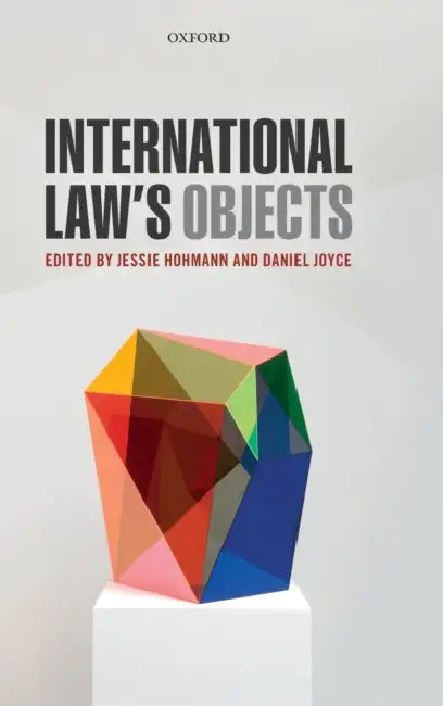 International Law's Objects by Jessie Hohmann, Daniel Joyce
