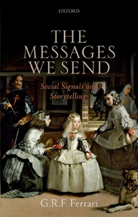 Messages We Send: Social Signals and Storytelling by G. R. F. Ferrari