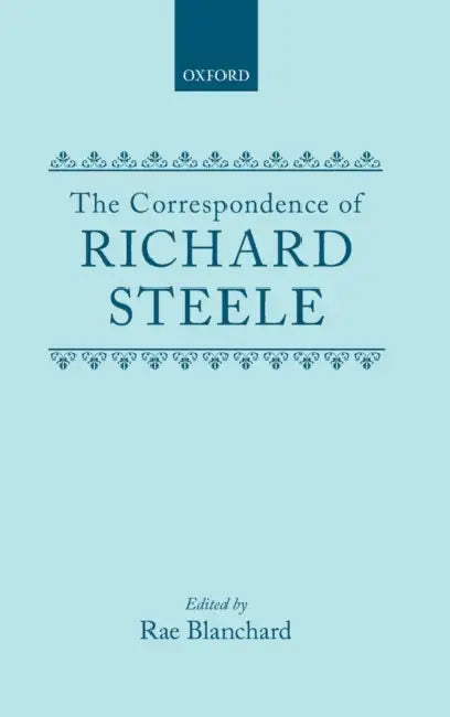 The Correspondence of Richard Steele by Richard Steele, Rae Blanchard