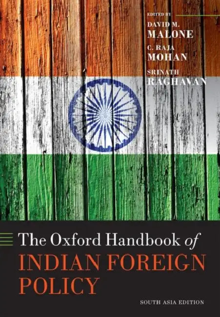 The Oxford Handbook Of Indian Foreign Policy by Edited By Malone Mohan & Raghavan