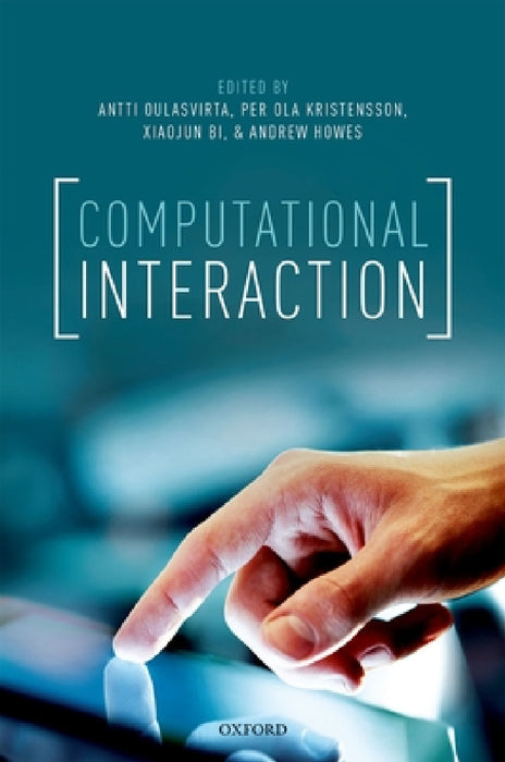 Computational Interaction by Antti Oulasvirta, Per Ola Kristensson, Xiaojun Bi
