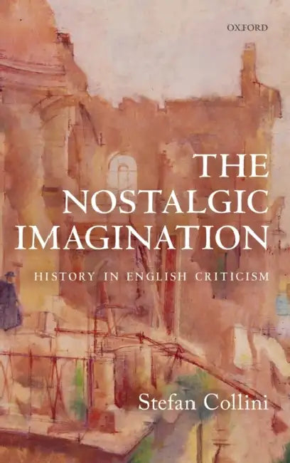 The Nostalgic Imagination: History in English Criticism by Stefan Collini