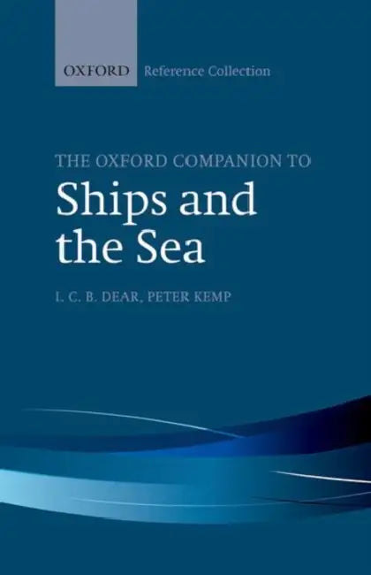 The Oxford Companion to Ships and the Sea by I. C. B. Dear, Peter Kemp