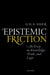 Epistemic Friction: An Essay on Knowledge, Truth, and Logic by Gila Sher