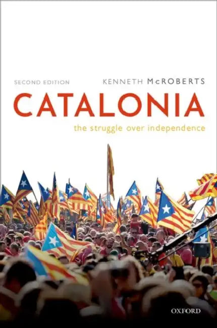 Catalonia: The Struggle Over Independence by Kenneth McRoberts