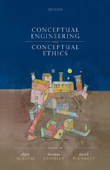 Conceptual Engineering and Conceptual Ethics by Alexis Burgess