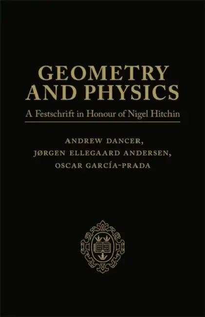 Geometry and Physics: Two-Volume Pack: A Festschrift in Honour of Nigel Hitchin by Jørgen Ellegaard Andersen, Andrew Dancer, Oscar García-Prada