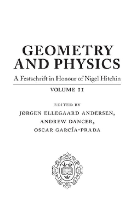 Geometry and Physics: Volume II: A Festschrift in Honour of Nigel Hitchin by Jørgen Ellegaard Andersen, Andrew Dancer, Oscar García-Prada