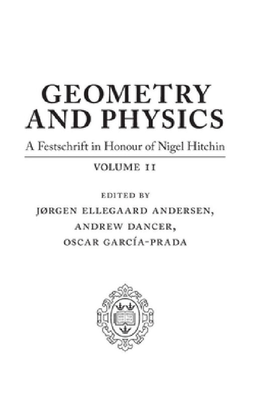 Geometry and Physics: Volume II: A Festschrift in Honour of Nigel Hitchin by Jørgen Ellegaard Andersen, Andrew Dancer, Oscar García-Prada