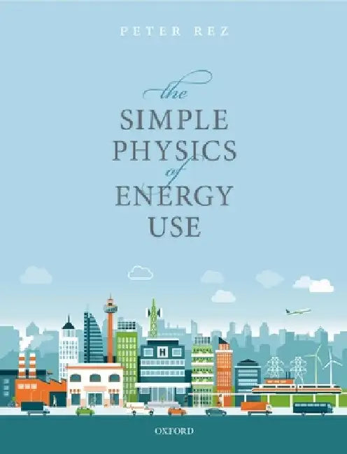 The Simple Physics of Energy Use by Peter Rez