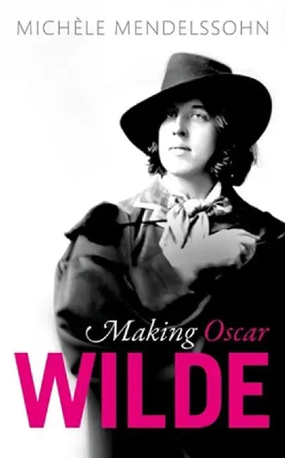 Making Oscar Wilde by Michele Mendelssohn