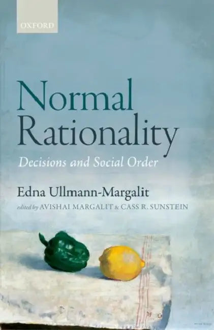 Normal Rationality: Decisions and Social Order by Edna Ullmann-Margalit, Cass R. Sunstein, Avishai Margalit