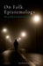 On Folk Epistemology: How We Think and Talk about Knowledge by Mikkel Gerken