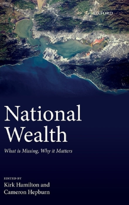 National Wealth: What Is Missing, Why It Matters by Kirk Hamilton