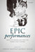 Epic Performances from the Middle Ages Into the Twenty-First Century by Fiona Macintosh, Justine McConnell, Stephen Harrison